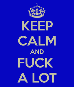 keep calm and fuck a lot 19