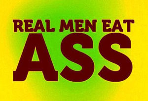 REAL MEN EAT ASS