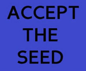 ACCEPT THE SEED