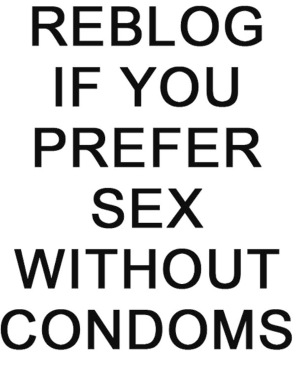Reblog no condoms.jpg